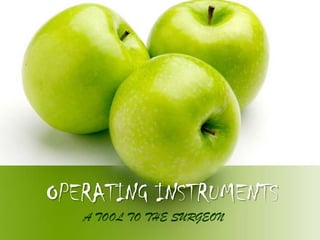 OPERATING INSTRUMENTS
A TOOL TO THE SURGEON

 