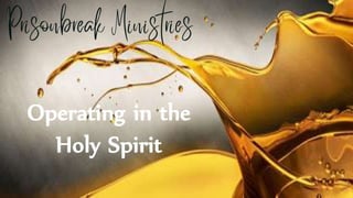 Operating in the
Holy Spirit
 