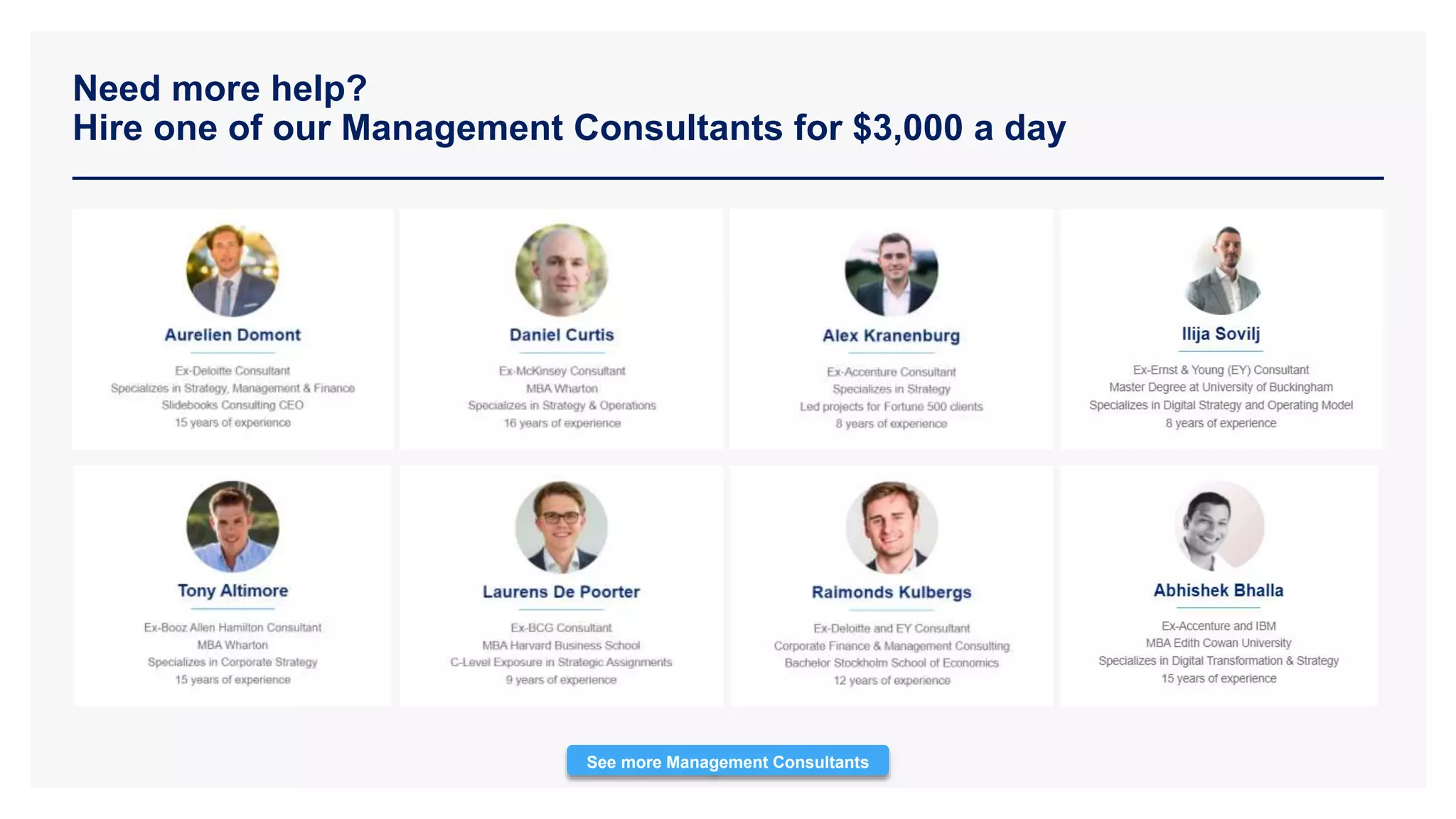 Need more help?
Hire one of our Management Consultants for $3,000 a day
See more Management Consultants
 
