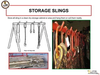 STORAGE SLINGS
Store all sling in a clean dry storage cabinet or area and hang them or coil them neatly.
 
