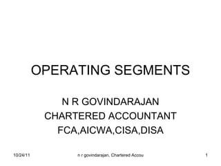 OPERATING SEGMENTS N R GOVINDARAJAN CHARTERED ACCOUNTANT FCA,AICWA,CISA,DISA 