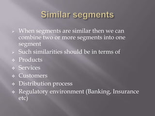 Segments are reported in terms of products, services, regions, major customers etc.
