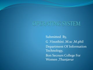 Submitted By,
G .Vinothini ,M.sc ,M.phil
Department Of Information
Technology,
Bon Secours College For
Women ,Thanjavur
 