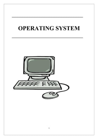 OPERATING SYSTEM




       1
 