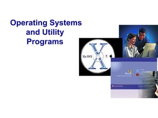 Operating Systems
and Utility
Programs
 