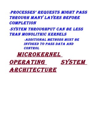proCeSSeS’ requeStS Might paSS
through Many LayerS Before
CoMpLetion
– SySteM throughput Can Be LeSS
than MonoLithiC kerneLS
–

aDDitionaL MethoDS MuSt Be
invokeD to paSS Data anD
ControL
•

MiCrokerneL
operating
SySteM
arChiteCture

 