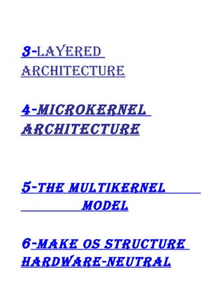 3- lAyERED
ARchiTEcTuRE
4- MicRokERnEl
ARchiTEcTuRE

5- ThE MulTikERnEl
MoDEl

6- MAkE os sTRucTuRE
hARDwARE-nEuTRAl

 