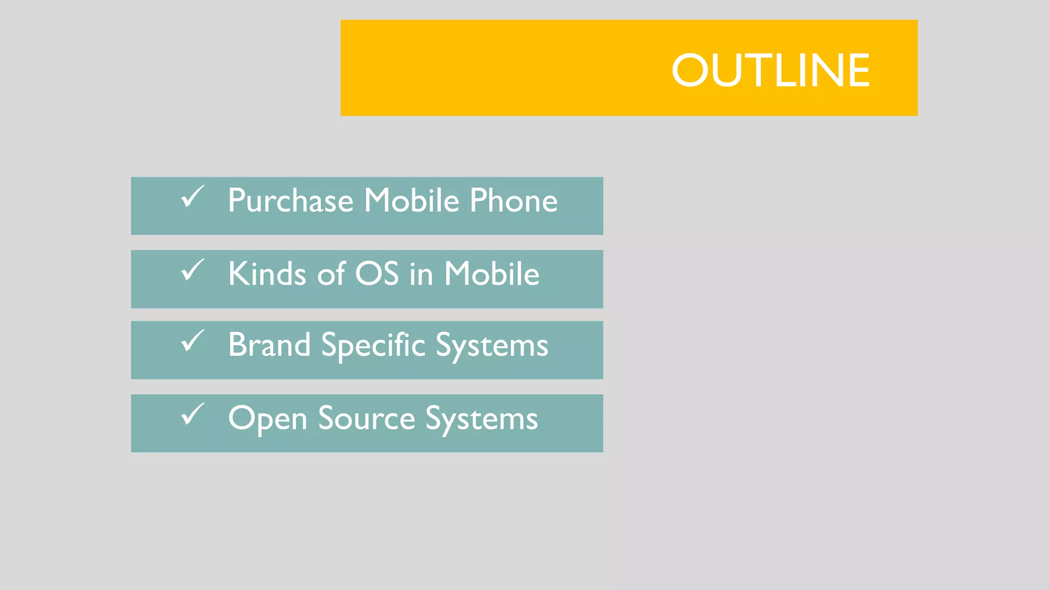 OUTLINE
 Purchase Mobile Phone
 Kinds of OS in Mobile
 Brand Specific Systems
 Open Source Systems
 