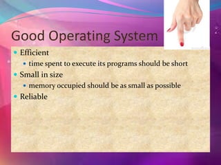  Efficient
 time spent to execute its programs should be short
 Small in size
 memory occupied should be as small as possible
 Reliable
 