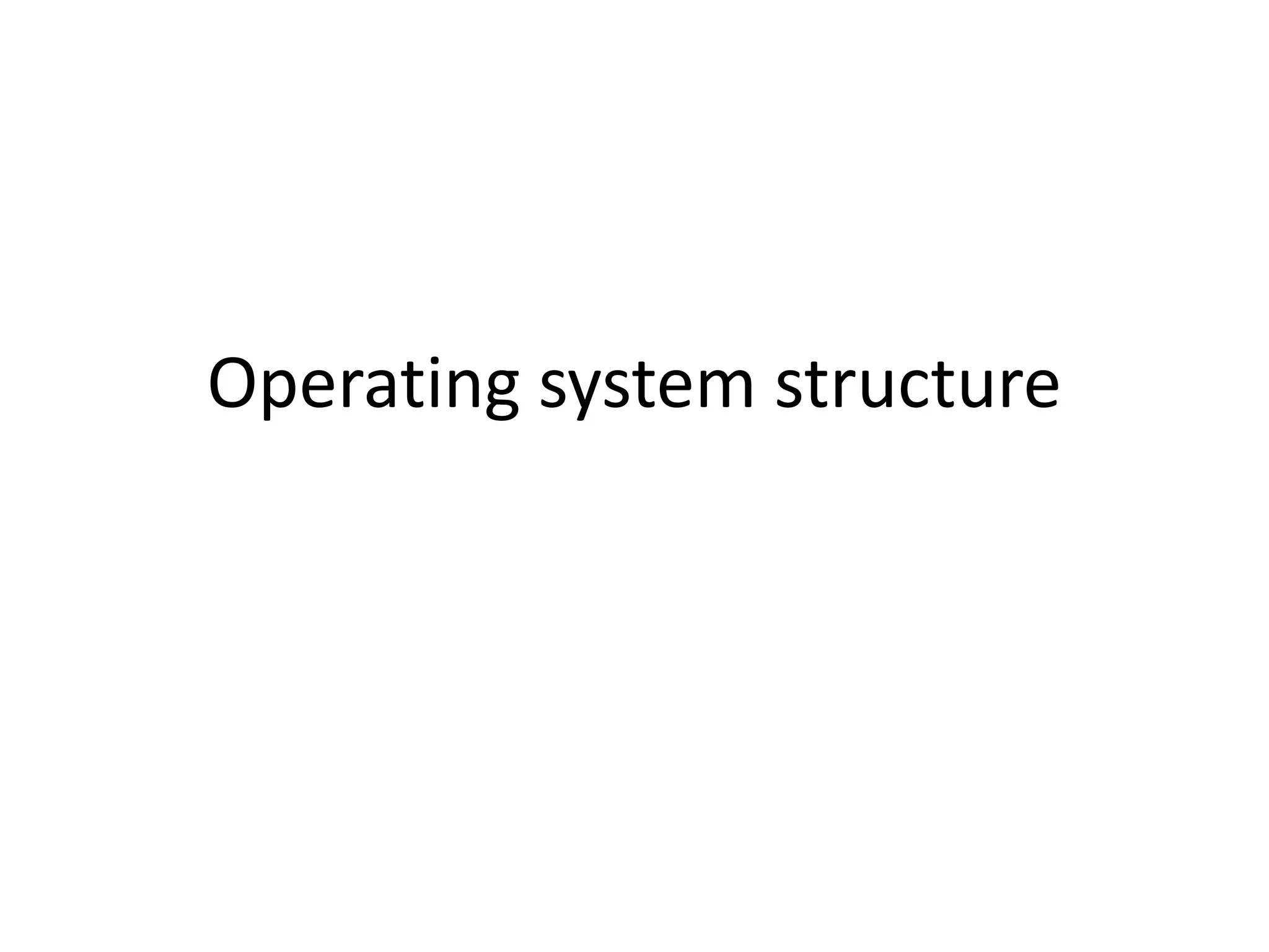 Operating system structure
 
