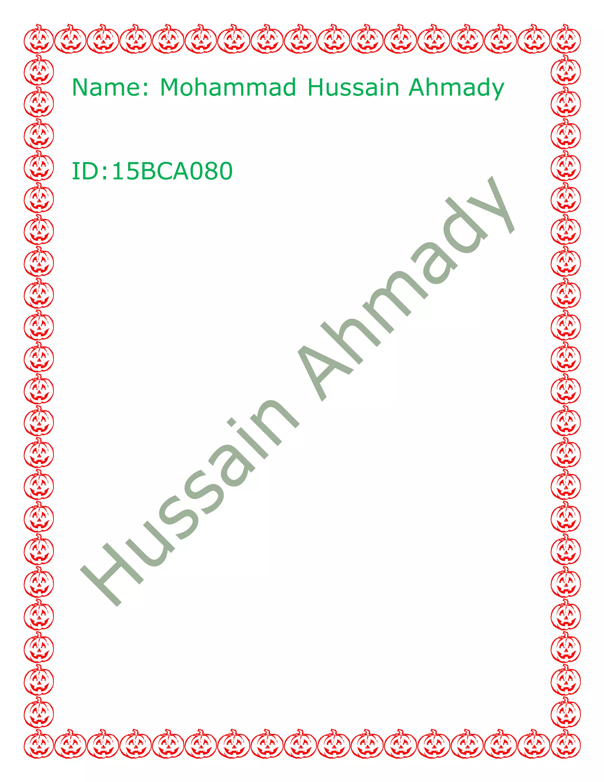 Name: Mohammad Hussain Ahmady
ID:15BCA080
 