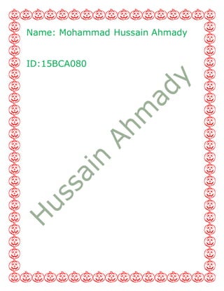 Name: Mohammad Hussain Ahmady
ID:15BCA080
 
