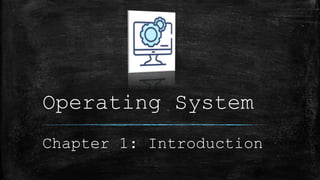 Operating System
Chapter 1: Introduction
 