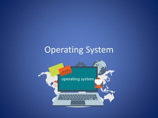 Operating System
 
