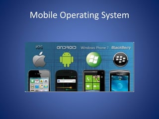 Mobile Operating System
 