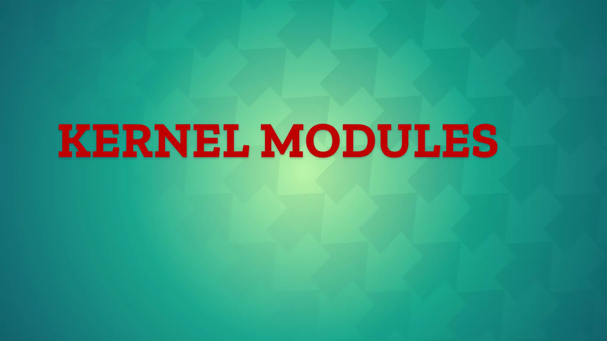 KERNEL MODULES
 