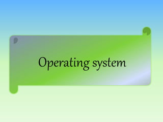 Operating system
 