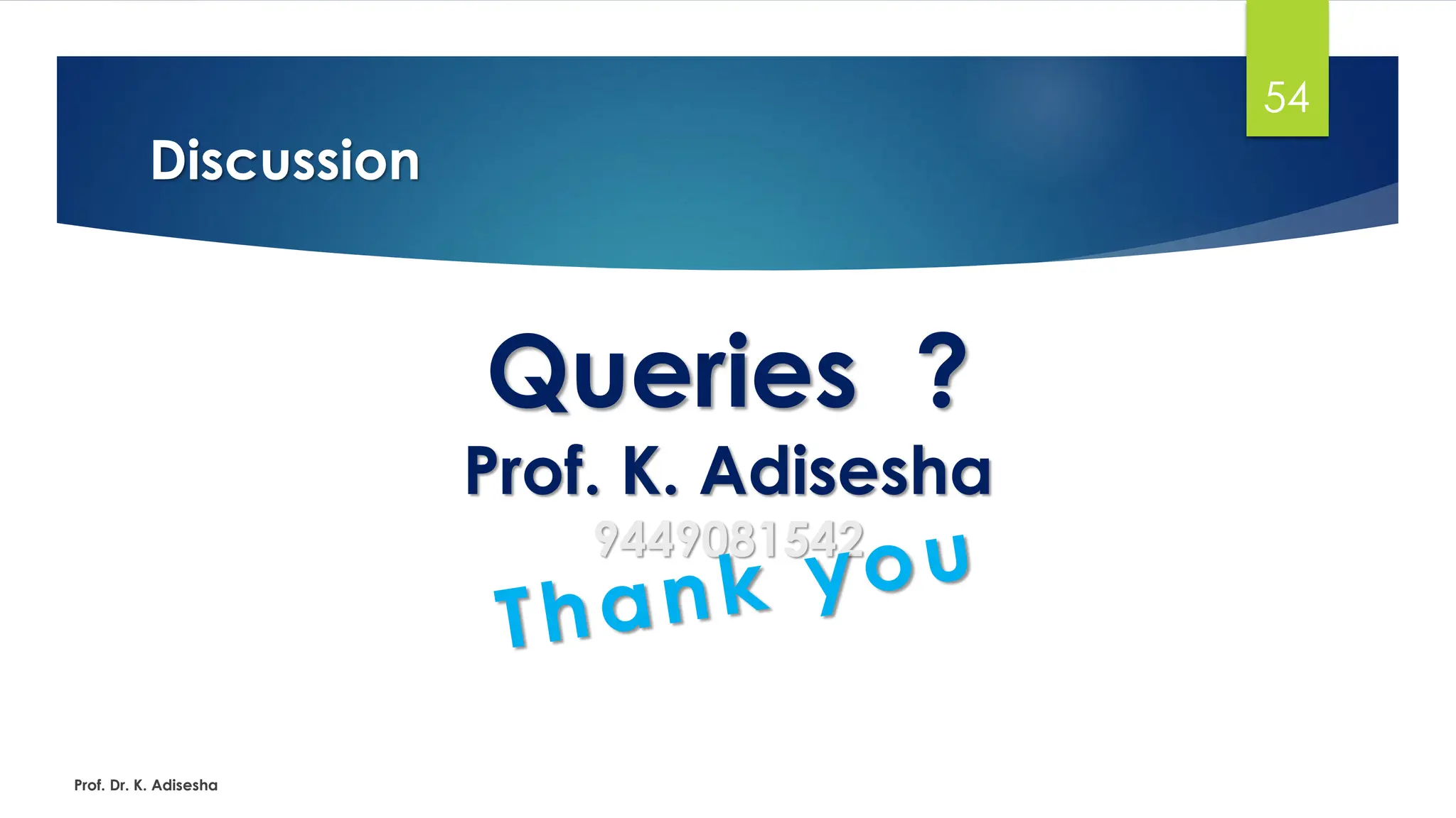 Discussion
Prof. Dr. K. Adisesha
54
Queries ?
Prof. K. Adisesha
9449081542
 