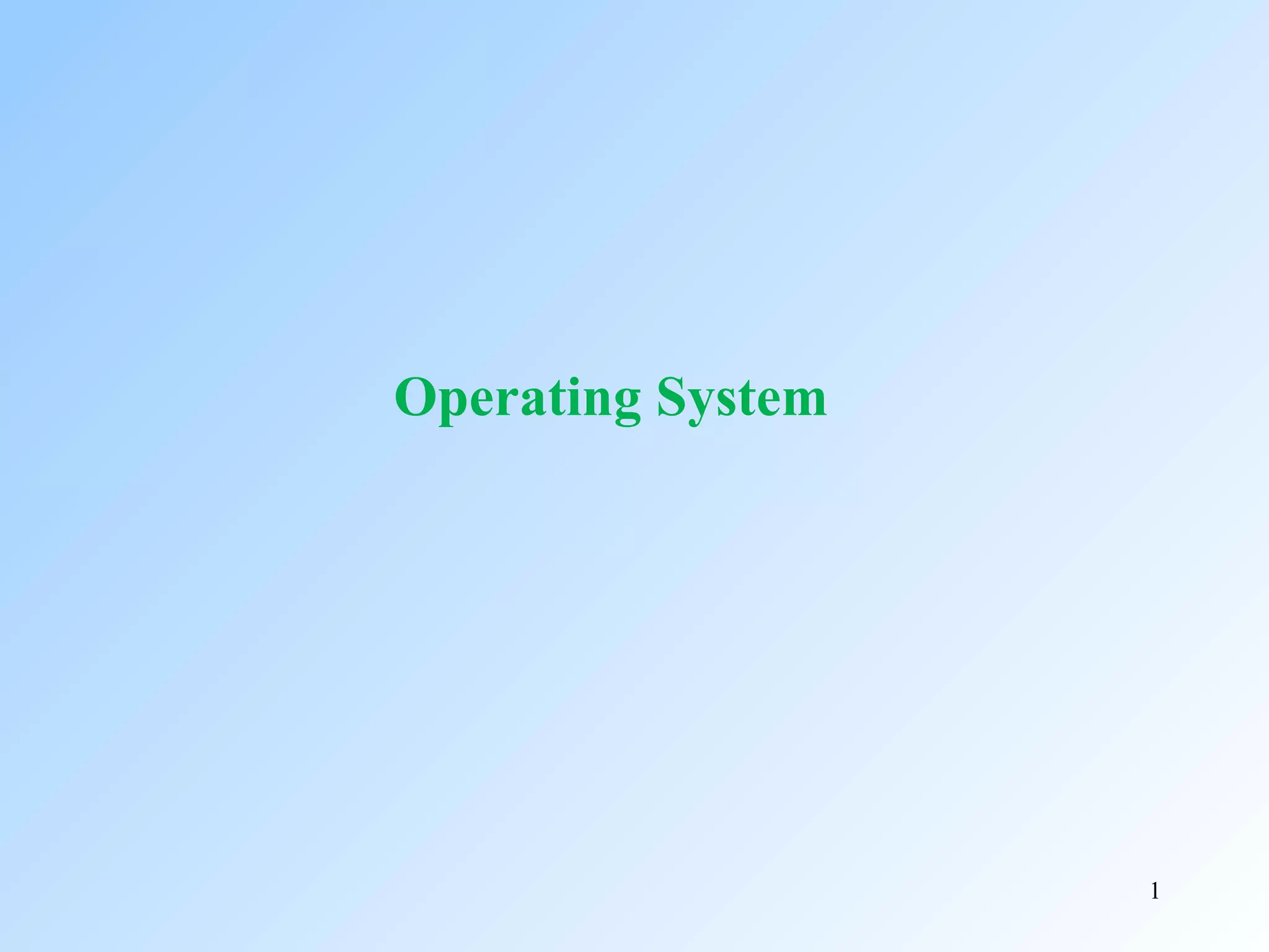 1
Operating System
 