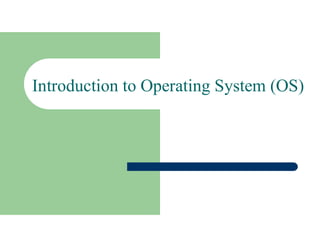 Introduction to Operating System (OS)
 