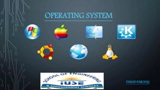OPERATING SYSTEM
FAHAD FAROOQ
 