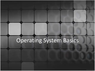Operating System Basics
 