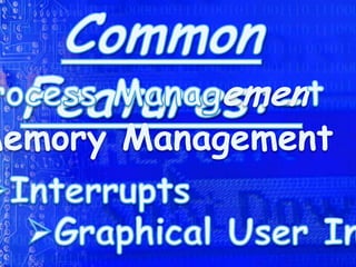 Common Features:-Process Management