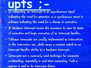 Graphical User InterFaceProcess Management :-   Process management is an integral part of any modern day operating system (OS). The OS must allocate resources to processes, enable processes to share and exchange information, protect the resources of each process from other processes and enable synchronisation among processes. To meet these requirements, the OS must maintain a data structure for each process, which describes the state and resource ownership of that process, and which enables the OS to exert control over each process