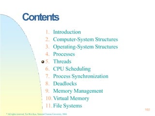 Contents
1. Introduction
2. Computer-System Structures
3. Operating-System Structures
4. Processes
5. Threads
6. CPU Sched...