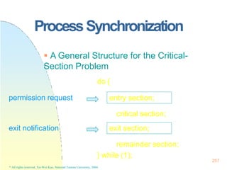 ProcessSynchronization
permission request
exit notification
 A General Structure for the Critical-
Section Problem
do {
e...