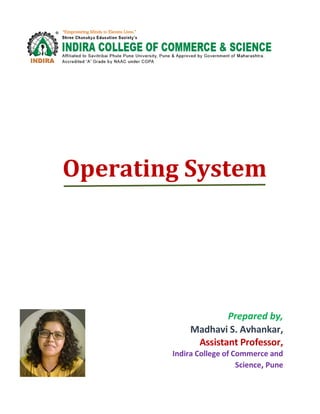 Operating System
Prepared by,
Madhavi S. Avhankar,
Assistant Professor,
Indira College of Commerce and
Science, Pune
 
