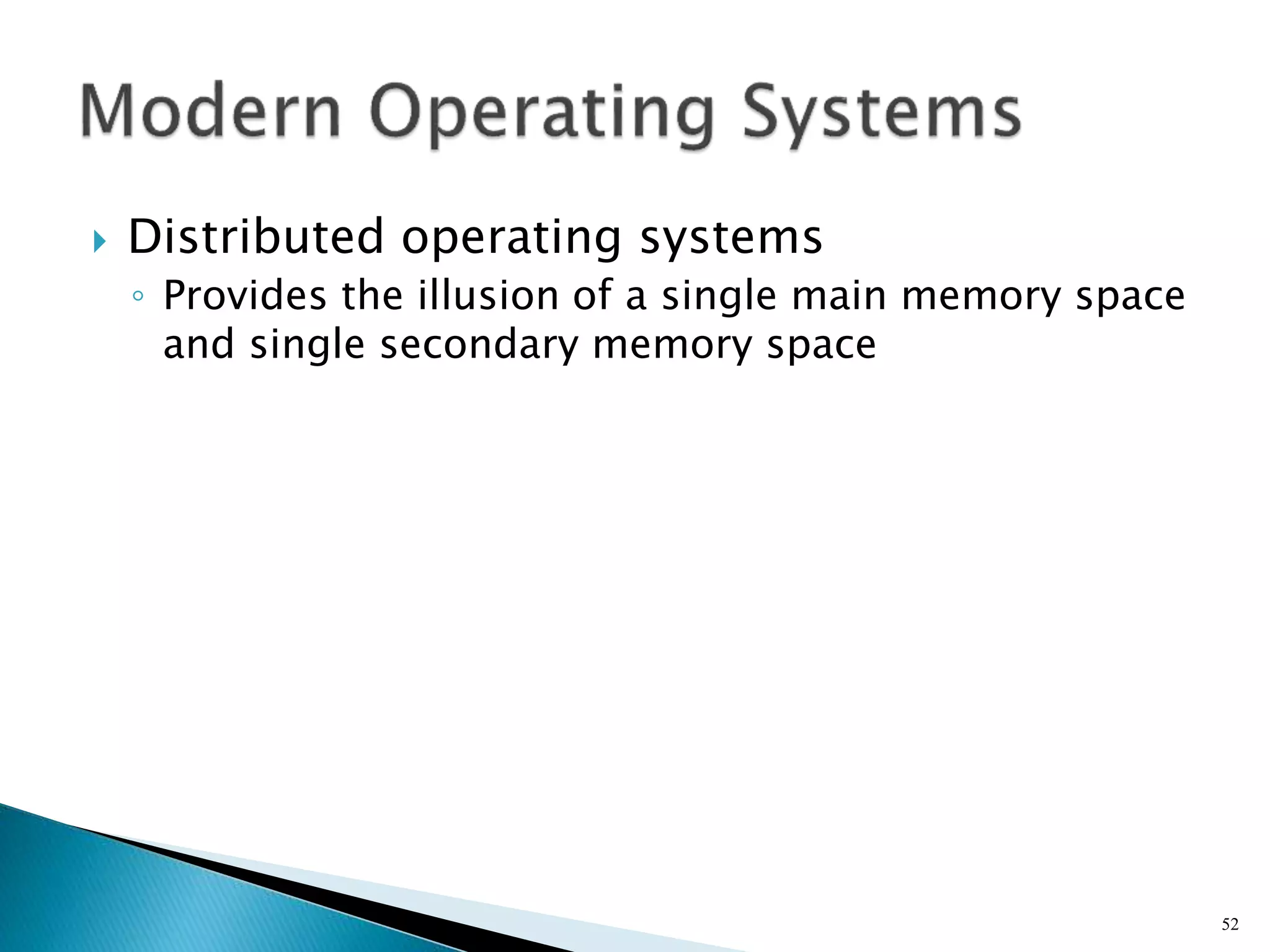 Distributed operating systems
◦ Provides the illusion of a single main memory space
and single secondary memory space
52
 