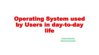 Operating System Used by Users in day-to-day life.pptx