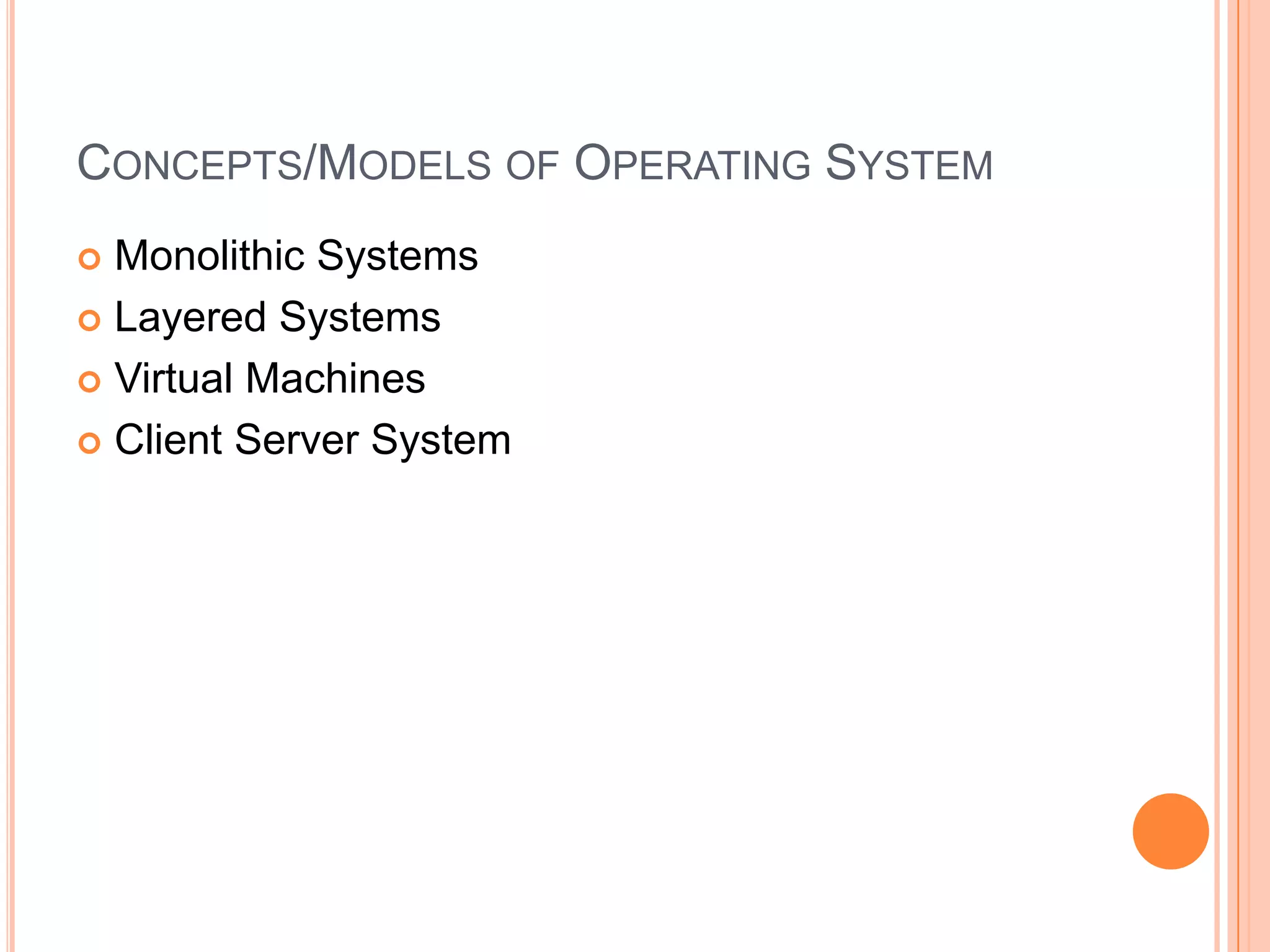 Concepts/Models of Operating SystemMonolithic SystemsLayered SystemsVirtual MachinesClient Server System