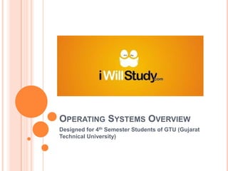 Operating Systems Overview Designed for 4th Semester Students of GTU (Gujarat Technical University) 