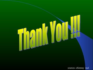 Thank You !!! sources- chinmay  raul 