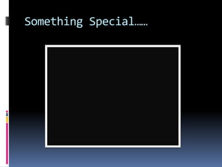 Something Special……
 