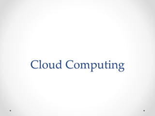 Cloud Computing 
 