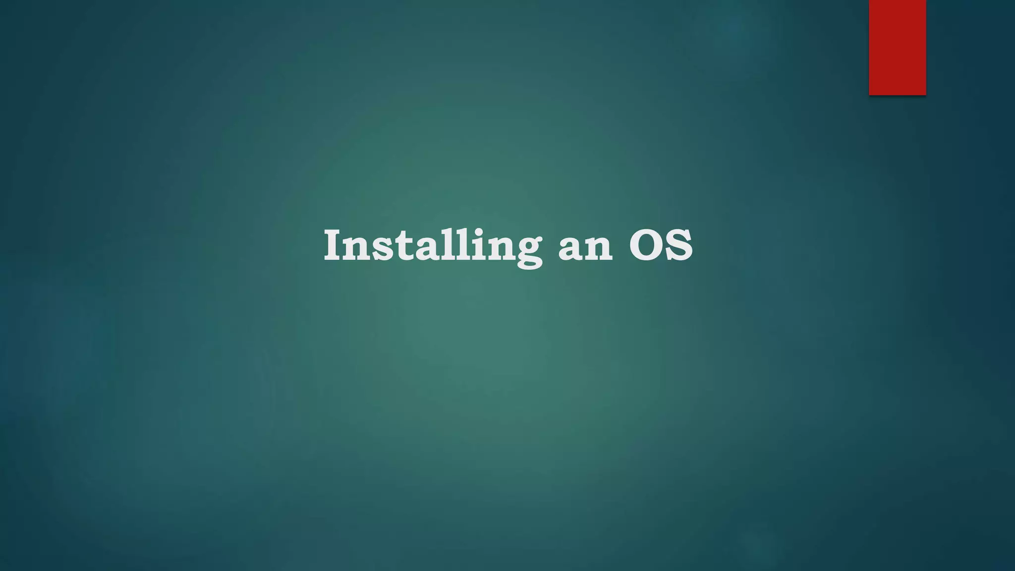 Installing an OS
 
