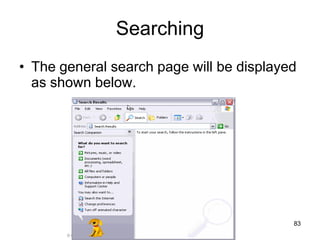 © Copyright Aj. Anjan Mahanta LCCT International Studies Program
83
Searching
• The general search page will be displayed
as shown below.
 