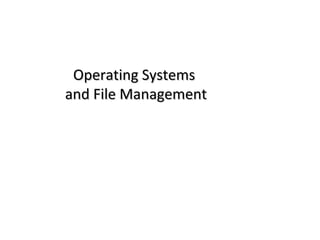 Operating SystemsOperating Systems
and File Managementand File Management
 