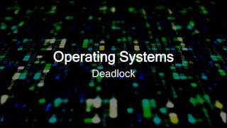 Operating Systems
Deadlock
 