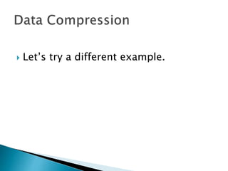  Now lets say 3 means “in ”, so it’s “in”
and a space
 We’ve reduced the of characters to 24.
1r2 3Sp2 lies m2ly 31pl2
the =1
ain =2
in = 3
 