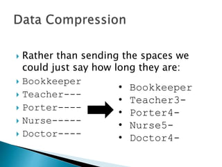  Let’s try a different example. Let’s say
we are sending a list of jobs, with each
item on the list is 10 characters long.
 Bookkeeper
 Teacher---
 Porter----
 Nurse-----
 Doctor----
 
