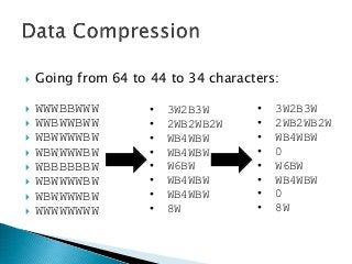  Going from 64 to 44 to 34 characters:
 WWWBBWWW
 WWBWWBWW
 WBWWWWBW
 WBWWWWBW
 WBBBBBBW
 WBWWWWBW
 WBWWWWBW
 WWWWWWWW
• 3W2B3W
• 2WB2WB2W
• WB4WBW
• WB4WBW
• W6BW
• WB4WBW
• WB4WBW
• 8W
• 3W2B3W
• 2WB2WB2W
• WB4WBW
• 0
• W6BW
• WB4WBW
• 0
• 8W
 