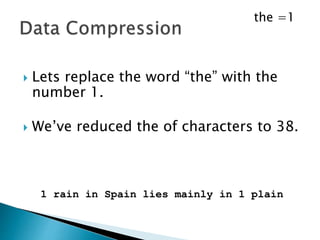  Lets replace the word “the” with the
number 1.
The rain in Spain lies mainly in the plain
 
