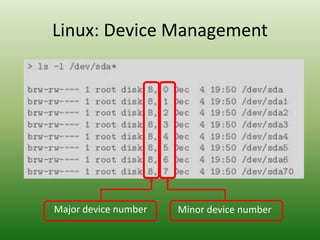 Linux: Device Management
Major device number Minor device number
 