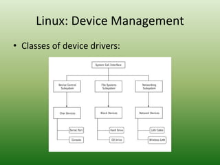 Linux: Device Management
• Classes of device drivers:
 