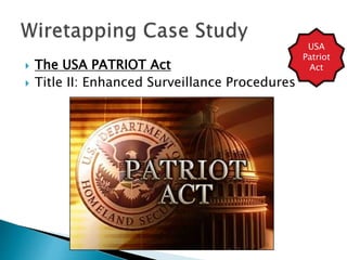  The USA PATRIOT Act
 Title II: Enhanced Surveillance Procedures
USA
Patriot
Act
 