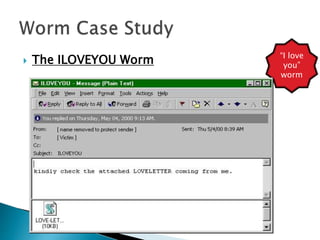  The ILOVEYOU Worm “I love
you”
worm
 